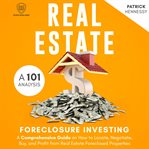 Real Estate Foreclosure Investing : A 101 Analysis. Scientia Media Group (SMG) Study Guides cover image