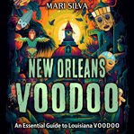 New Orleans Voodoo : An Essential Guide to Louisiana Voodoo cover image