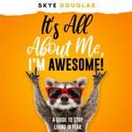 It's All About Me, I'm Awesome! cover image