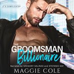 The Groomsmen Billionaire : It's Complicated cover image