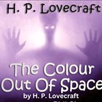 H. P. Lovecraft : The Colour Out of Space cover image
