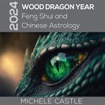 2024 wood dragon year : feng shui and Chinese astrology cover image