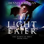 The Light Eater : Bairns of Bren cover image