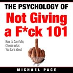 The Psychology of Not Giving a F**k 101 cover image