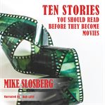 Ten Stories You Should Read Before They Become Movies cover image
