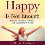 Happy Is Not Enough cover image