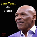 Mike Tyson : his story cover image
