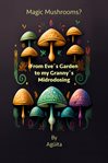 Magic Mushrooms? From Evés Garden to my Grannýs Microdosing cover image