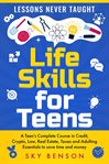 Life Skills for Teens : Lessons Never Taught cover image