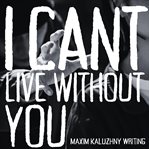 I Can't Live Without You cover image