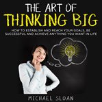 The Art of Thinking Big cover image