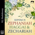 Sermons in Zephaniah, Haggai, and Zechariah cover image
