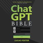 Chat GPT Bible : Travel Planning and Organization cover image