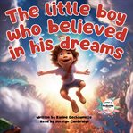 The Little Boy Who Believed in His Dreams cover image