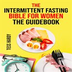 The Intermittent Fasting Bible for Women Cookbook cover image