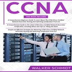 CCNA : 3 in 1 - Beginner's Guide+ Tips on Taking the Exam+ Simple and Effective Strategies to Learn About C cover image