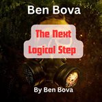 Ben Bova : The Next Logical Step cover image