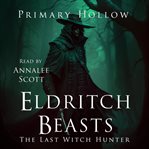 Eldritch Beasts : The Last Witch Hunter cover image
