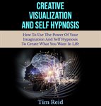 Creative Visualization and Self Hypnosis cover image