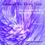Lotus of the Fiery Love : The Legend of the Ascending Goddess cover image
