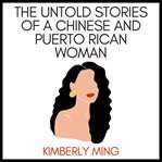 The Untold Stories of a Chinese and Puerto Rican Woman cover image
