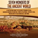 Seven Wonders of the Ancient World : A Captivating Guide to the Great Pyramid of Giza, Hanging Gar cover image