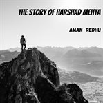 The Story of Harshad Mehta cover image