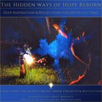 The Hidden Ways of Hope Reborn : Calm Story for Anxiety Relief, Inner Strength and Motivation. Deep Inspiration and Reflections for Difficult Times cover image