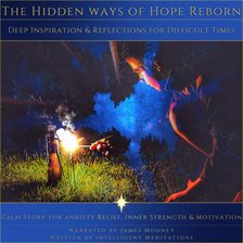 The Hidden Ways of Hope Reborn: Calm Story for Anxiety Relief, Inner Strength and Motivation