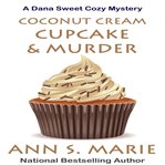 Coconut cream cupcake & murder. Dana Sweet cozy mystery cover image