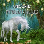 Unicorns : Mythology & Legends cover image