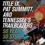 Title IX, Pat Summitt, and Tennessee's Trailblazers cover image