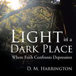 Light in a Dark Place : Where Faith Confronts Depression cover image