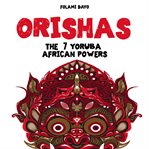 Orishas : The 7 Yoruba African Powers cover image