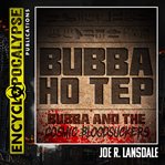 Bubba Ho Tep / Bubba and the Cosmic Bloodsuckers cover image
