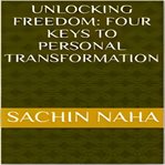 Unlocking Freedom : Four Keys to Personal Transformation cover image
