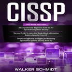 CISSP : 3 in 1 - Beginner's Guide + Tips and Tricks + Simple and Effective Strategies to Learn About Informa cover image