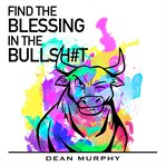 Find the Blessing in the Bullsh#T cover image