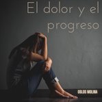 El dolor y el progreso cover image