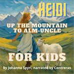 For Kids : Up the Mountain to Alm‑Uncle cover image