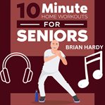 10 minute home workouts for seniors cover image