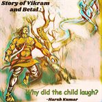 Story of Vikram and Betal : Why did the child laugh? cover image
