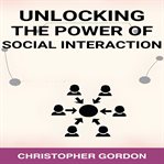 Unlocking the Power of Social Interaction cover image