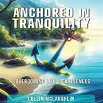 Anchored in tranquility : overcoming life's challenges cover image