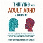 Thriving With Adult ADHD : 2 Books in 1 cover image