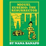 Miguel Eusébio : The Resurrector cover image