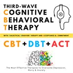 Third : Wave Cognitive Behavioral Therapy, With Dialectical Behavior Therapy + Acceptance and Commitme cover image