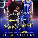 Curvy girls can't date point guards. Curvy girl club cover image