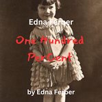 Edna Ferber : One Hundred Percent cover image