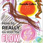 How to Really Go With the Flow cover image